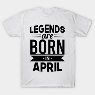 Legends Are Born In April - Gift Idea T-Shirt